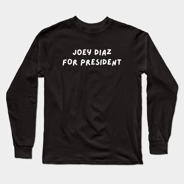 Joey Diaz for President Long Sleeve T-Shirt by blueduckstuff